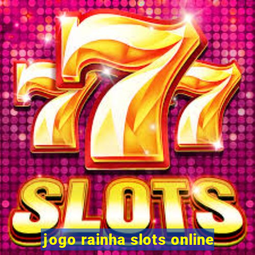 jogo rainha slots online